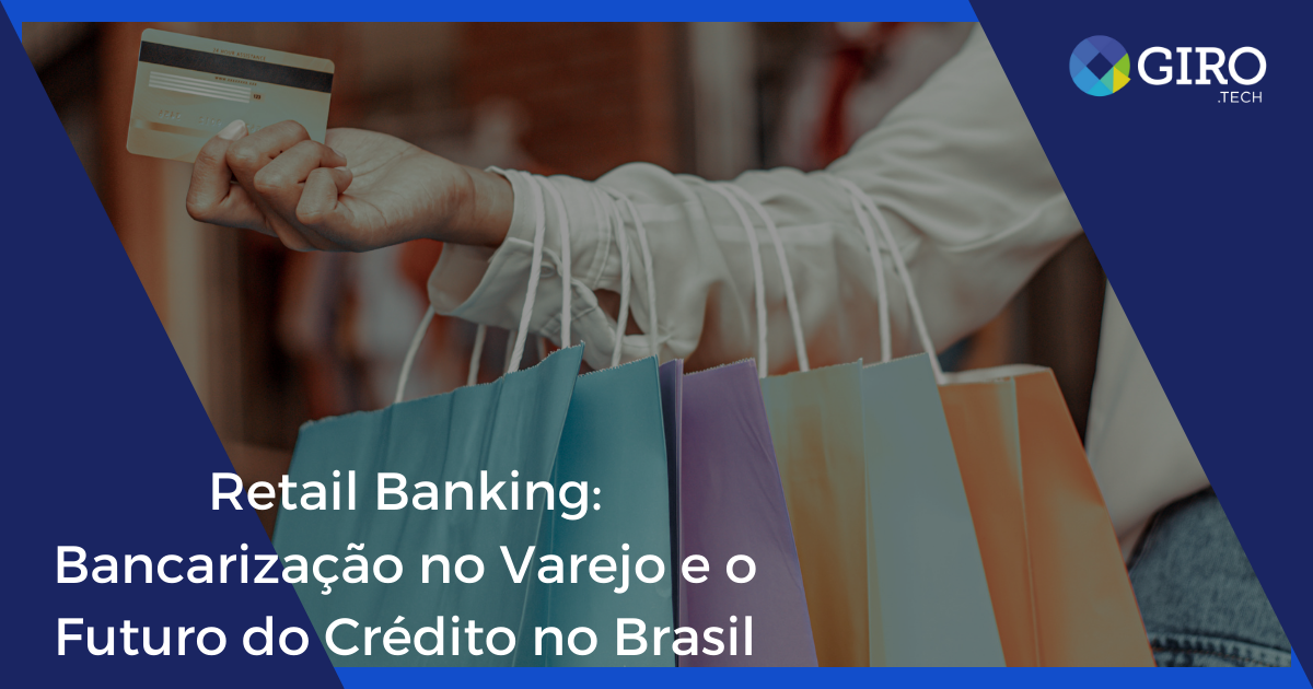 imagem Retail Banking: Bancarização no Varejo e o Futuro do Crédito no Brasil
